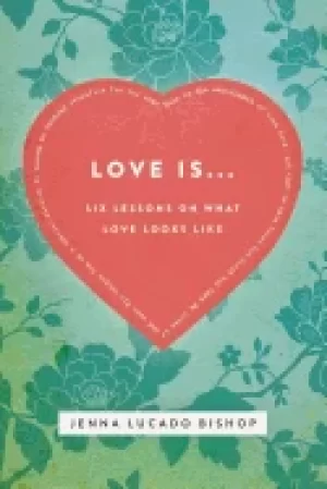 Image of love is 6 lessons on what love looks like