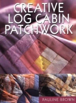 Image of Creative Log Cabin Patchwork by Pauline Brown Paperback