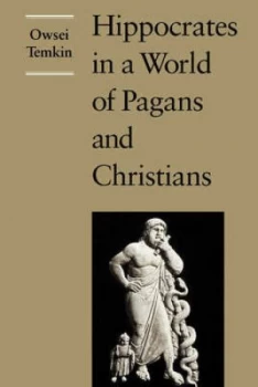 Image of Hippocrates in a World of Pagans and Christians by Temkin Paperback