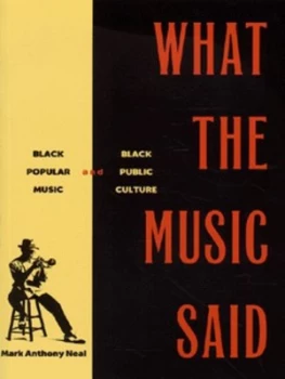 Image of What the Music Said by Mark Anthony Neal Paperback