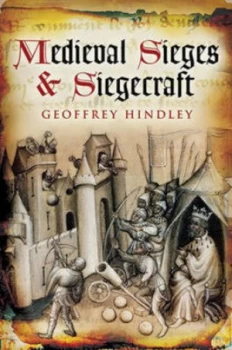Image of Medieval Sieges and Siegecraft by Geoffrey Hindley Hardback