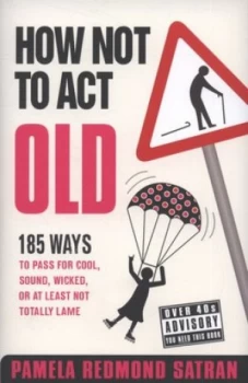 Image of How Not to Act Old by Pamela Redmond Satran Hardback