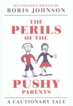 Image of The Perils of the Pushy Parents by Boris Johnson Hardback