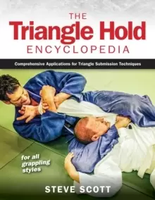 Image of The Triangle Hold Encyclopedia : Comprehensive Applications for Triangle Submission Techniques for All Grappling Styles