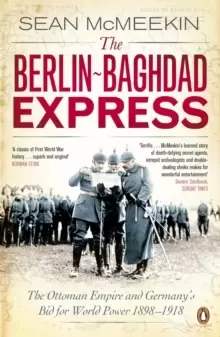 Image of The Berlin-Baghdad Express : The Ottoman Empire and Germany's Bid for World Power, 1898-1918