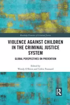 Image of Violence Against Children in the Criminal Justice System Global Perspectives on Prevention