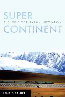 Image of Super Continent : The Logic of Eurasian Integration