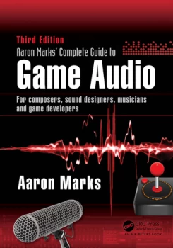 Image of Aaron Marks' Complete Guide to Game AudioFor Composers Sound Designers Musicians and Game Developers