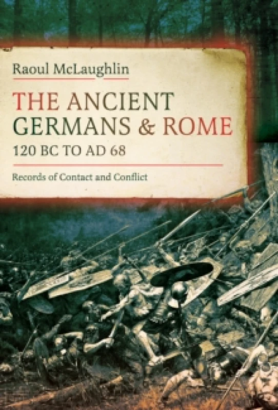 Image of The Ancient Germans and Rome, 120 BC to AD68. Hardback. By Raoul McLaughlin Books