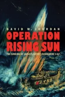 Image of Operation Rising Sun : The Sinking of Japans Secret Submarine I-52