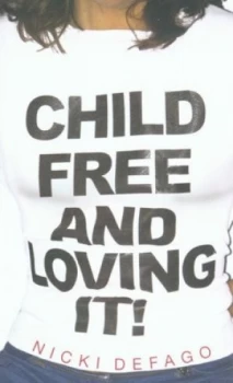 Image of Childfree and Loving It by Nicki Defago Paperback