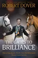 Image of gates to brilliance how a gay jewish middle class kid who loved horses foun