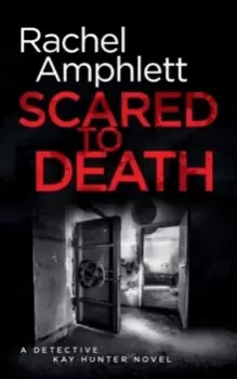 Image of Scared to Death : A Detective Kay Hunter murder mystery