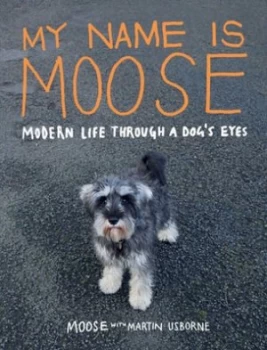 Image of My Name Is Moose by Moose with Martin Usborne Book