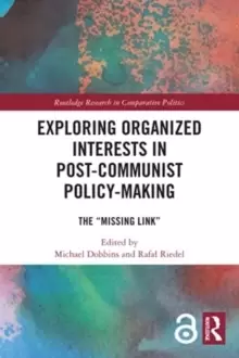 Image of Exploring Organized Interests in Post-Communist Policy-Making : The "Missing Link"