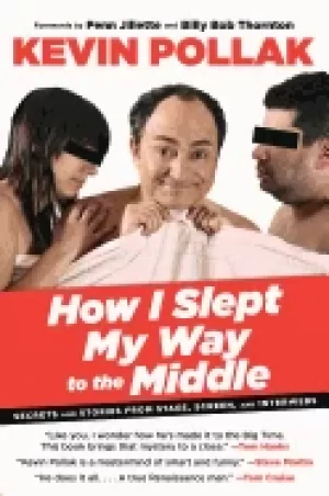 Image of how i slept my way to the middle secrets and stories from stage screen and