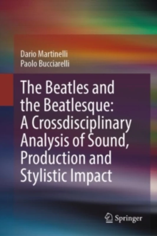 Image of The Beatles and the Beatlesque: A Crossdisciplinary Analysis of Sound Production and Stylistic Impact Hardback