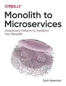 Image of Monolith to Microservices : Evolutionary Patterns to Transform Your Monolith