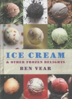 Image of Ice Cream and Other Frozen Delights by Benjamin Vear Hardback
