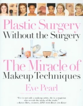 Image of Plastic Surgery Without the Surgery by Eve Pearl Emmy Award-Winning Celebrity Makeup Artist Paperback