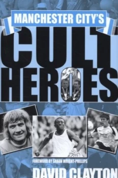Image of Manchester Citys Cult Heroes by David Clayton Hardback