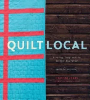 Image of quilt local finding inspiration in the everyday