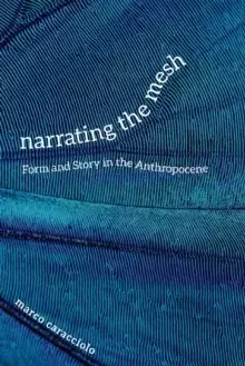 Image of Narrating the Mesh : Form and Story in the Anthropocene
