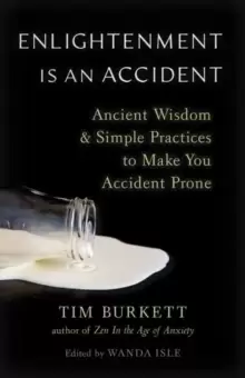 Image of Enlightenment Is an Accident : Ancient Wisdom and Simple Practices to Make You Accident Prone