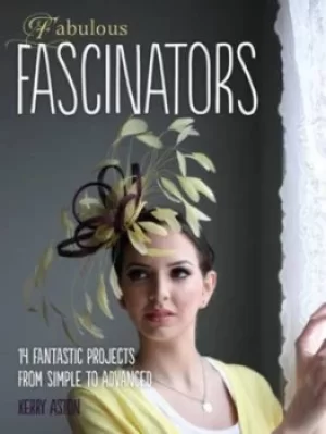 Image of Fabulous fascinators by Kerry Aston