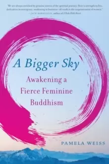 Image of A Bigger Sky : Awakening a Fierce Feminine Buddhism