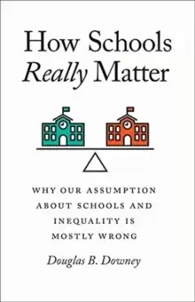 Image of How Schools Really Matter : Why Our Assumption about Schools and Inequality Is Mostly Wrong