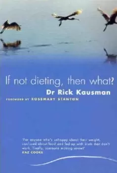 Image of If Not Dieting, Then What? by Rick Kausman