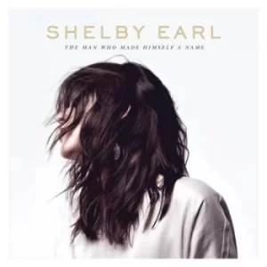 Image of The Man Who Made Himself a Name by Shelby Earl CD Album