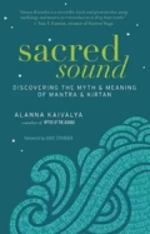 Image of sacred sound discovering the myth and meaning of mantra and kirtan