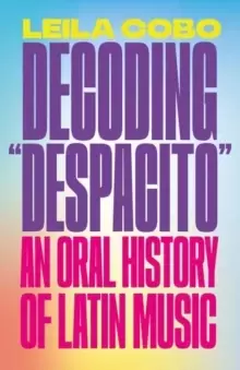 Image of Decoding Despacito : An Oral History of Latin Music