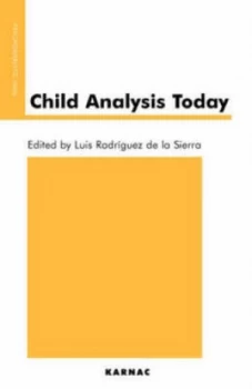 Image of Child Analysis Today by Luis Rodrguez De La Sierra and Luis Rodrguez De La Sierra Paperback