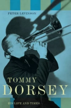 Image of Tommy Dorsey by Peter J. Levinson Hardback