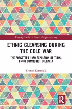 Image of Ethnic Cleansing During the Cold WarThe Forgotten 1989 Expulsion of Turks from Communist Bulgaria