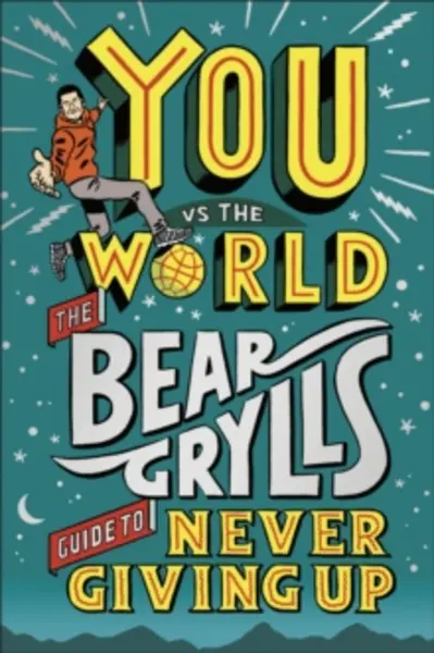 Image of You Vs the World : The Bear Grylls Guide to Never Giving Up Hardback