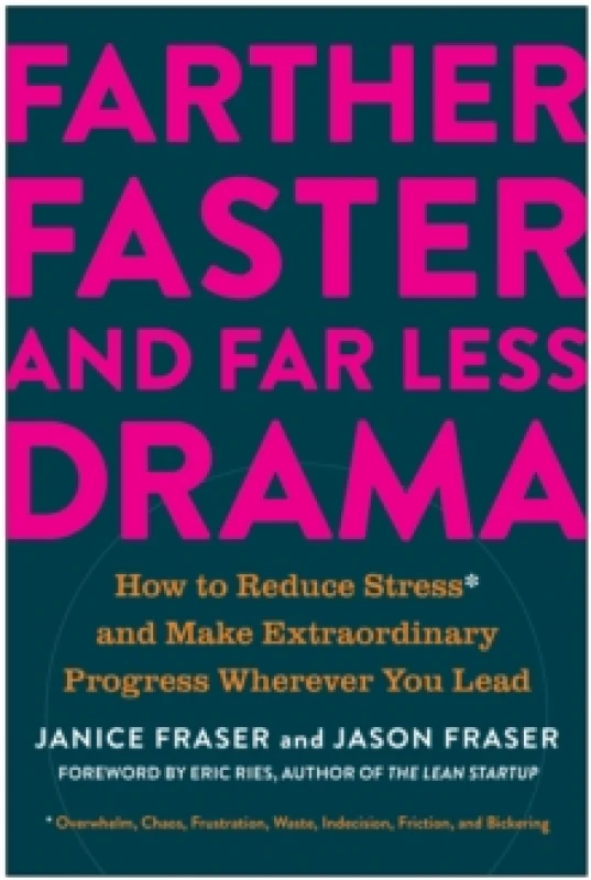 Image of Farther, Faster, and Far Less Drama : How to Reduce Stress and Make Extraordinary Progress Wherever You Lead Hardback