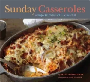 Image of sunday casseroles complete comfort in one dish
