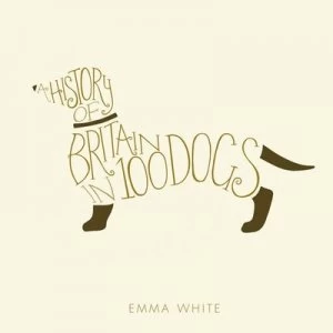 Image of A History of Britain in 100 Dogs by Emma White Hardback