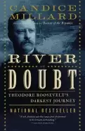 Image of river of doubt theodore roosevelts darkest journey millard candice