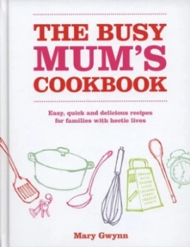 Image of The Busy Mums Cookbook by Mary Gwynn Hardback