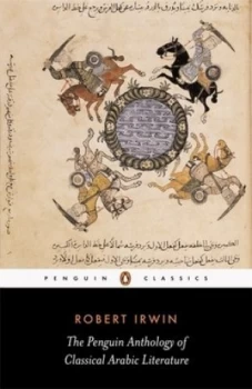 Image of The Penguin Anthology of Classical Arabic Literature by Robert Irwin Paperback