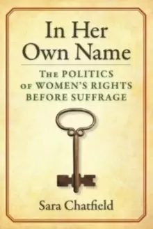 Image of In Her Own Name : The Politics of Womens Rights Before Suffrage