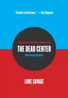 Image of The Dead Center : Reflections on Liberalism and Democracy After the End of History