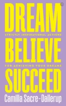 Image of Dream, Believe, Succeed : Strictly Inspirational Actions for Achieving Your Dreams