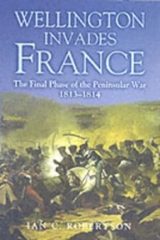 Image of Wellington Invades France by Ian Robertson Hardback