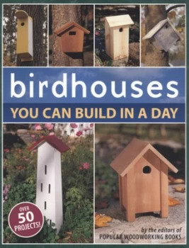 Image of Birdhouses you can build in a day by Popular Woodworking Books